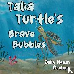 Graham, Julie - Talia Turtle's Brave Bubbles