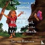 Kasteren, Jan van - The Story of Caitlin, The Little Blond Girl, Who Lived in the African-Bush