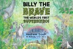 Scott, Andrew - Billy The Brave - The World's First Superhero!