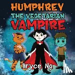 Ng, Bryce - Humphrey the Vegetarian Vampire