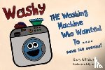 Burnell, Gill - Washy The Washing Machine Who Wanted To... Save the Oceans!