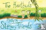 Naish, Bronwyn - The Heartbuds Making Slippery Friends