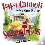 Daly, Lisa - Papa Cannoli and his Zany Italian School Bus