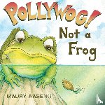 Aaseng, Maury - Pollywog! Not a Frog