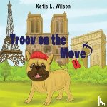 Wilson, Katie L - Troov on the Move: In Paris