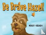 Hodash, Wendy - Be Brave Hazel!