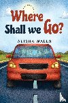 Walls, Alisha - Where Shall we go?