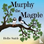 Smith, Hollie - Murphy the Magpie