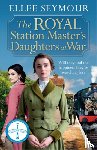 Seymour, Ellee - The Royal Station Master's Daughters at War