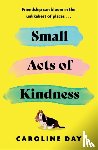 Day, Caroline - Small Acts of Kindness