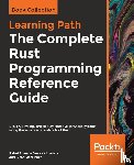 Sharma, Rahul, Kaihlavirta, Vesa, Matzinger, Claus - The The Complete Rust Programming Reference Guide