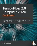 Martinez, Jesus - TensorFlow 2.0 Computer Vision Cookbook