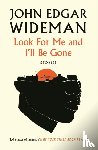 Wideman, John Edgar - Look For Me and I'll Be Gone