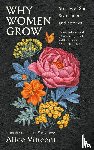 Vincent, Alice - Why Women Grow - stories of Soil, Sisterhood and Survival