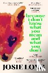 Long, Josie - Because I Don't Know What You Mean and What You Don't
