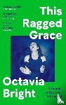 Bright, Octavia - This Ragged Grace