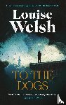 Welsh, Louise - To the Dogs
