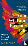 Jensen, Liz - Your Wild and Precious Life