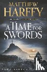 Harffy, Matthew - A Time for Swords