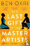 Okri, Ben - The Last Gift of the Master Artists