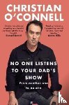 O'Connell, Christian - No One Listens to Your Dad's Show