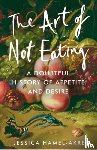 Hamel-Akre, Jessica - The Art of Not Eating