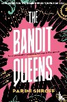Shroff, Parini - The Bandit Queens