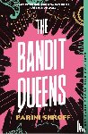 Shroff, Parini - The Bandit Queens - Longlisted for the Women's Prize for Fiction 2023