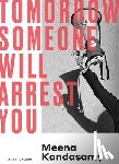 Kandasamy, Meena - Tomorrow Someone Will Arrest You