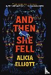 Elliott, Alicia - And Then She Fell