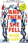 Elliott, Alicia - And Then She Fell