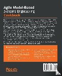Douglass, Bruce Powel - Agile Model-Based Systems Engineering Cookbook