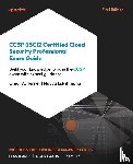 Turner, Omar A., Lakshmana, Navya - CCSP (ISC)2 Certified Cloud Security Professional Exam Guide