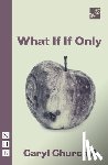 Churchill, Caryl - What If If Only