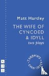 Hartley, Matt - The Wife of Cyncoed & Idyll: two plays