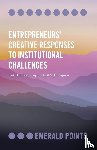 Eijdenberg, Emiel L. (James Cook University, Thompson, Neil A. (Vrije Universiteit Amsterdam - Entrepreneurs’ Creative Responses to Institutional Challenges