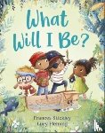 Stickley, Frances - What Will I Be?