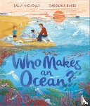 Nicholls, Sally - Who Makes an Ocean?
