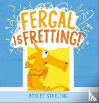 Starling, Robert - Fergal is Fretting!