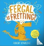 Starling, Robert - Fergal is Fretting!