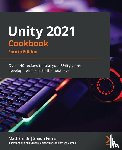 Smith, Matt, Ferns, Shaun - Unity 2021 Cookbook
