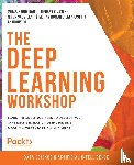 Baig, Mirza Rahim, Joseph, Thomas V., Sadvilkar, Nipun, Silaparasetty, Mohan Kumar - The Deep Learning Workshop