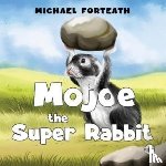 Forteath, Michael - Mojoe the Super Rabbit