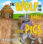 Abery, Phillipa - The Wolf of the Three Little Pigs