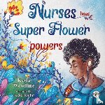 Woodfine, Kayla - Nurses Have Super Flower Powers