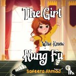 Ahmad, Safeera - The Girl who knew Kung Fu