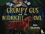 Blackholly, Alice - Grumpy Gus and The Midnight Owl