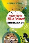 Bozovic, Bojana - Watch Out for Little Fellow! (The Story of an Ant)