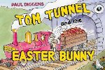 Diggens, Paul - Tom Tunnel and the Easter Bunny