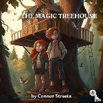 Streets, Connor - The Magic Treehouse: A Tale of Enchantment and Friendship